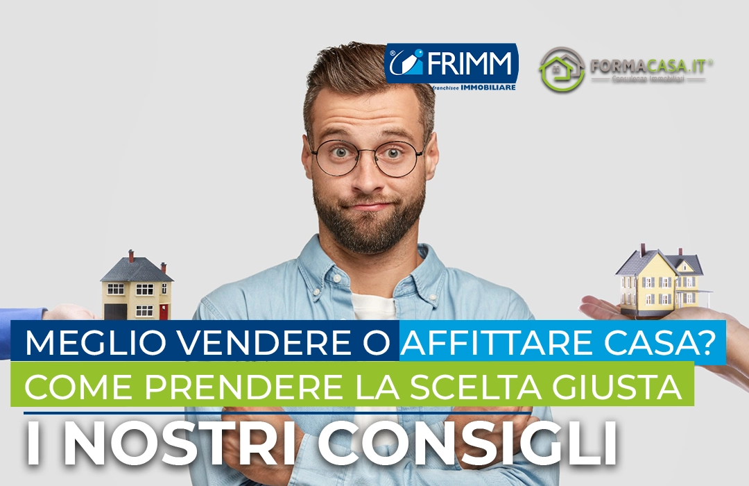 Meglio vendere o affittare casa? Come prendere la scelta giusta
